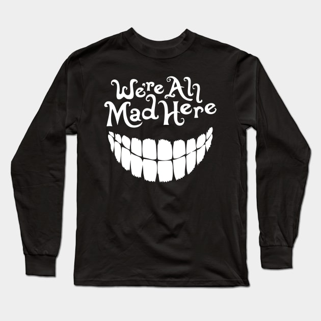 We're All Mad Here (Alice in Wonderland) Long Sleeve T-Shirt by SpellsSell